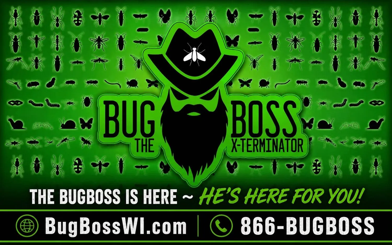 BugBoss The X-Terminator — The BugBoss is here, he's here for you! BugBossWI.com · 866-BUGBOSS